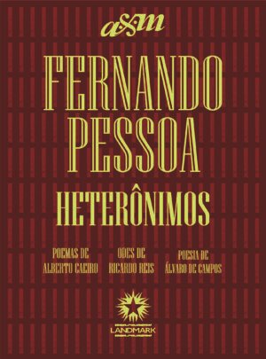 FERNANDO PESSOA: HETERÔNIMOS (ALBERTO CAEIRO, RICARDO REIS, ÁLVARO DE CAMPOS)
