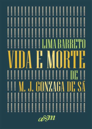 VIDA E MORTE DE M. J. GONZAGA DE SÁ