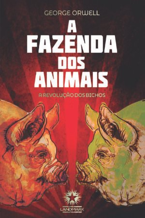 A FAZENDA DOS ANIMAIS: A REVOLUÇÃO DOS BICHOS